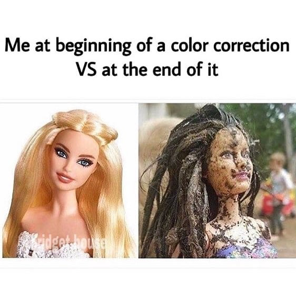 Me at beginning of a color correction vs at the end of it - funny meme - Behindthechair.com's Top Instagram Memes of 2018