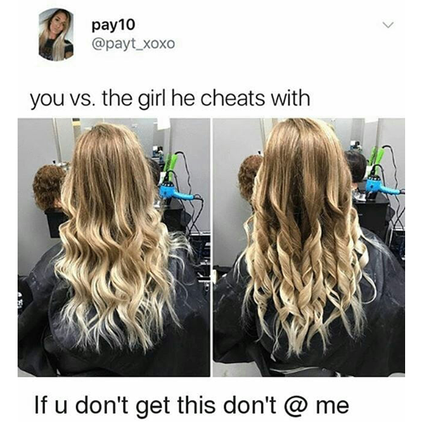you vs the girl he cheat with. If you don't get this don't @ me - funny meme - Behindthechair.com's Top Instagram Memes of 2018