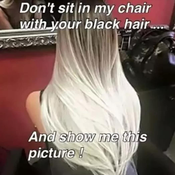 Don't sit in my chair with your black hair and show me this picture! - funny meme - Behindthechair.com's Top Instagram Memes of 2018