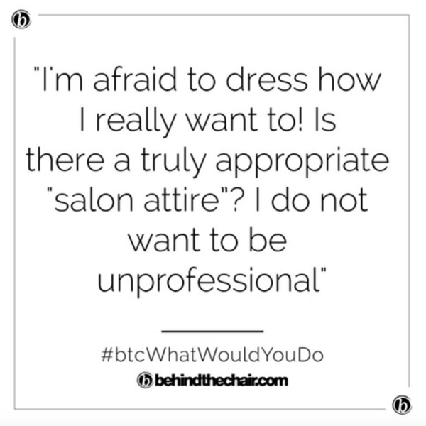 BTC What Would You Do WWYD Does Professional Salon Attire Still Exist How To Dress Behind The Chair Advice BTC Community