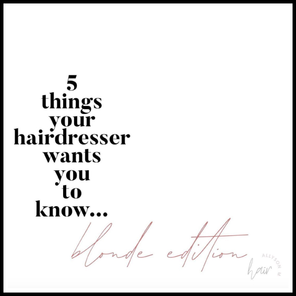 5 Things Every Hairdresser Wants Clients To Know Before Going Blonde