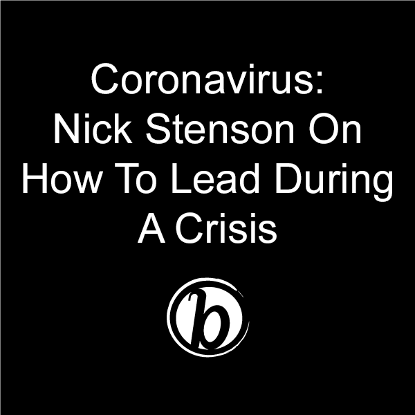 Coronavirus: Nick Stenson on Leading Your Team Through a Crisis