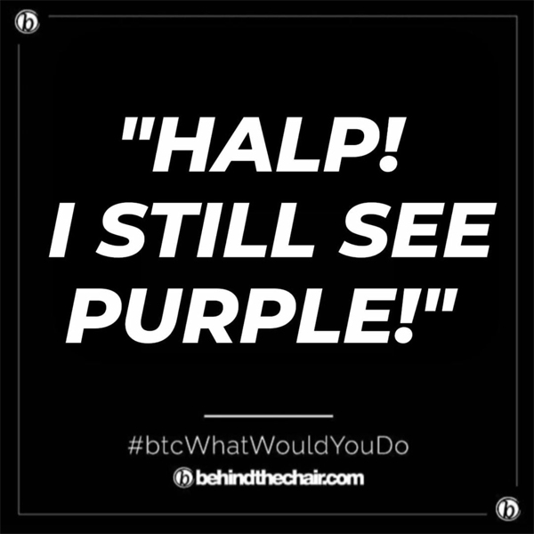BTC What Would You Do WWYD Removing Stubborn Purple Pigment Stylist Advice