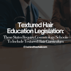 A List of U.S. States Requiring Textured Hair Education to Be Taught in Cosmetology Schools